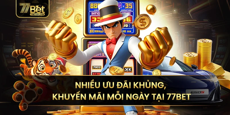 Vô vàn những chương trình khuyến mãi khủng cực hấp dẫn tại 77BET